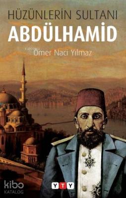 Hüzünlerin Sultanı Abdülhamid