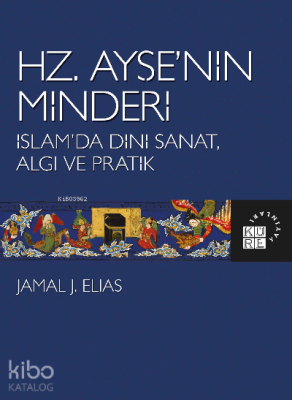 Hz. Ayşe’nin Minderi İslam’da Dini Sanat, Algı ve Pratik