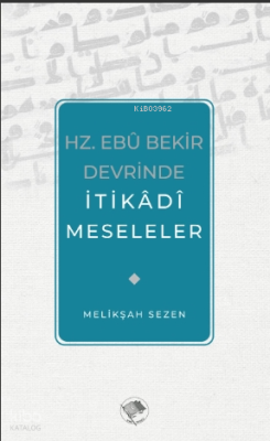 Hz. Ebu Bekir Devrinde İtikadi Meseleler Melikşah Sezen
