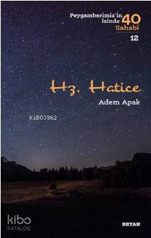 Hz.  Hatice; ( Peygamberimizin İzinde 40 Sahabi/12)