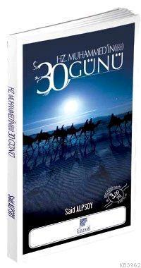 Hz. Muhammed'in 30 Günü; Ona Binlerce Selam