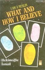 I Am A Muslım| What And How I Believe