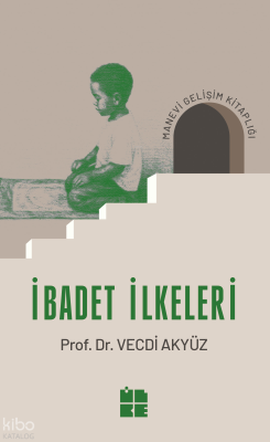 Hz. Peygamber'in Yaklaşım ve Uygulamalarında İbadet İlkeleri Vecdi Aky