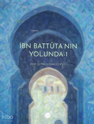 İbn Battuta’nın Yolunda-1