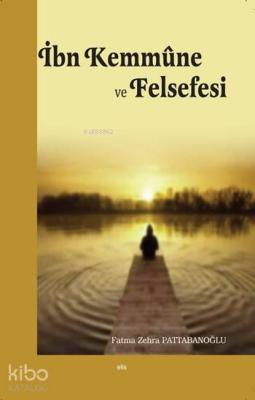 İbn Kemmûne ve Felsefesi Fatma Zehra Pattabanoğlu