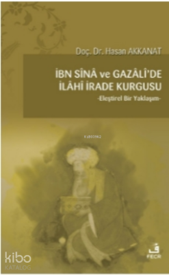 İbn Sina ve Gazali'de İlahi İrade Kurgusu;Eleştirel Bir Yaklaşım