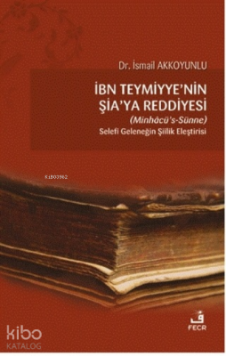 İbn Teymiyye'nin Şia'ya Reddiyesi (Minhacü's-Sünne) İsmail Akkoyunlu