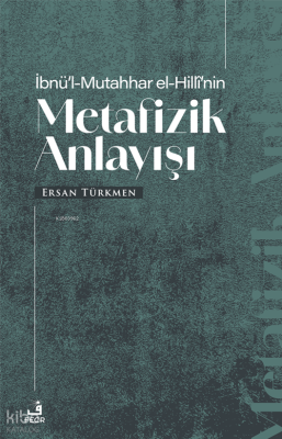 İbnü’l-Mutahhar El-Hillî’nin Metafizik Anlayışı Ersan Türkmen