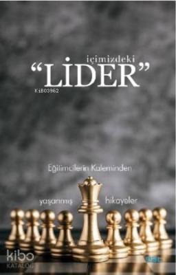 İçimizdeki Lider; Eğitimcilerin Kaleminden Yaşanmış Hikayeler