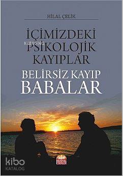 İçimizdeki Psikolojik Kayıplar : Belirsiz Kayıp Babalar