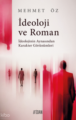 İdeoloji ve Roman;İdeolojinin Aynasından Karakter Görünümleri Mehmet Ö