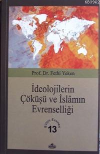 İdeolojilerin Çöküşü ve İslamın Evrenselliği; Bütün Eserleri 13 Fethi 
