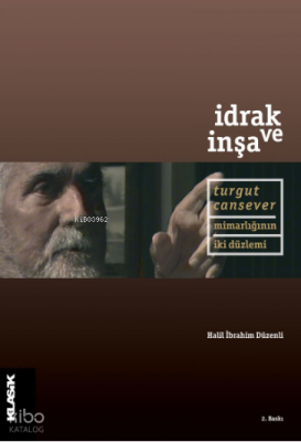 İdrak ve İnşa;Turgut Cansever Mimarlığının İki Düzlemi Halil İbrahim D