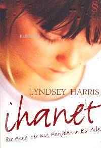 İhanet; Bir Anne. Bir Kız. Parçalanan Bir Aile.