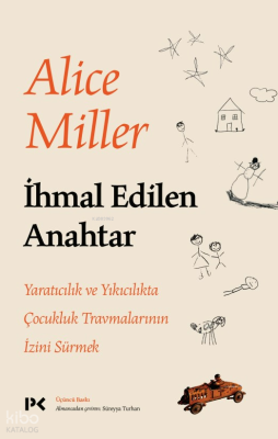 İhmal Edilen Anahtar;Yaratıcılık ve Yıkıcılıkta Çocukluk Travmalarının İzini Sürmek