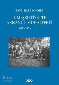 II. Meşrutiyette Arnavut Muhalefeti