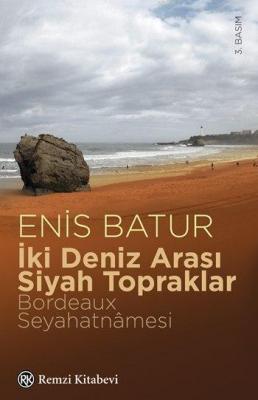 İki Deniz Arası Siyah Topraklar; Bordeaux Seyahatnâmesi Enis Batur