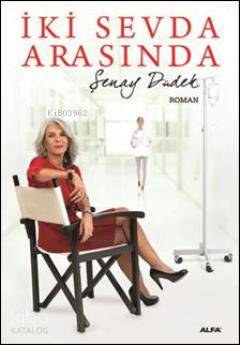 İki Sevda Arasında Şenay Düdek