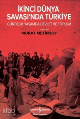 İkinci Dünya Savaşı'nda Türkiye; Gündelik Yaşamda Devlet ve Toplum