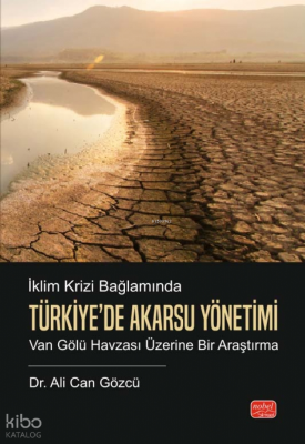 İklim Krizi Bağlamında Türkiye’de Akarsu Yönetimi;Van Gölü Havzası Üzerine Bir Araştırma