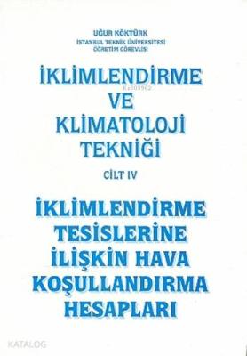 İklimlendirme ve Klimatoloji Tekniği Cilt 4; İklimlendirme Tesislerine İlişkin Hava Koşullandırma Hesapları