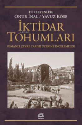 İktidar Tohumları - Osmanlı Çevre Tarihi Üzerine İncelemeler Kolektif