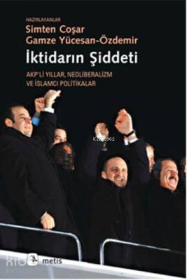 İktidarın Şiddeti; Akpli Yıllar Neoliberalizm ve İslamcı Politikalar