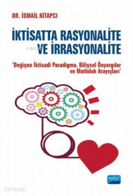 İktisatta Rasyonalite ve İrrasyonalite; Değişen İktisadi Paradigma,Bilişsel Önyargılar ve Mutluluk Arayışları