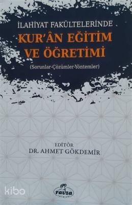 İlahiyat Fakültelerinde Kuran Eğitim ve Öğretimi; Sorunlar-Çözümler-Yöntemler