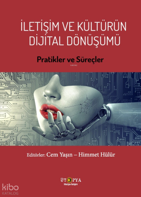 İletişim Ve Kültürün Dijital Dönüşümü;Pratikler Ve Süreçler
