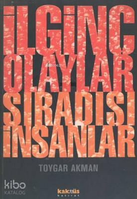İlginç Olaylar Sıradışı İnsanlar Toygar Akman