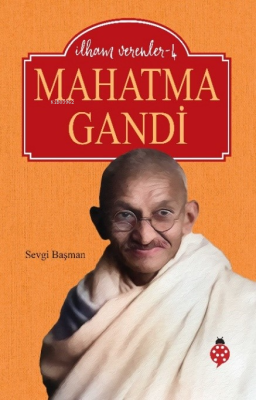 İlham Verenler-4;Mahatma Gandi Sevgi Başman