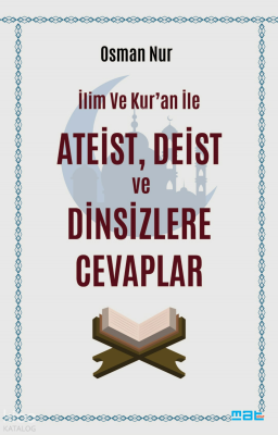 İlim ve Kur'an İle Ateist Deist ve Dinsizlere Cevaplar