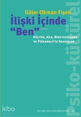 İlişki İçinde Ben; Kültür,Aile,Bireyselleşme ve Psikanalitik Arayışlar