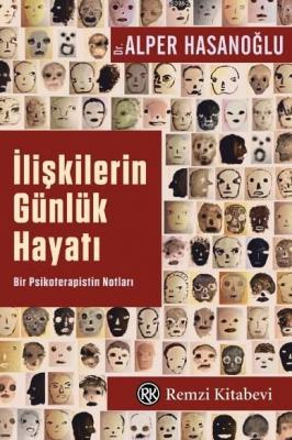 İlişkilerin Günlük Hayatı; Bir Psikoterapistin Notları Alper Hasanoğlu
