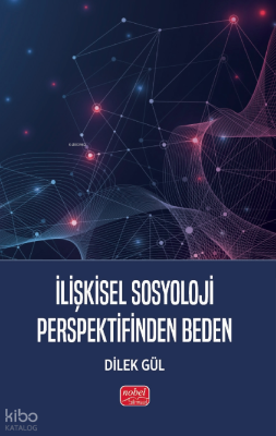 İlişkisel Sosyoloji Perspektifinden Beden Dilek Gül