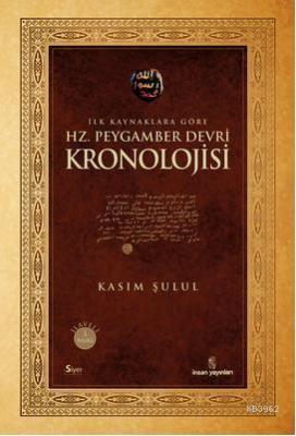İlk Kaynaklara Göre Hz. Peygamber Devri Kronolojisi Kasım Şulul