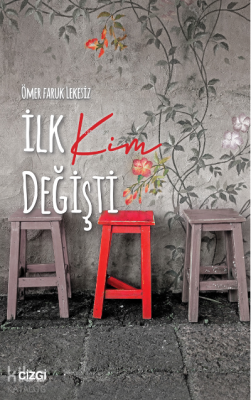 İlk Kim Değişti Ömer Faruk Lekesiz
