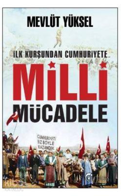 İlk Kurşundan Cumhuriyete Milli Mücadele