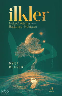İlkler;Nebevî Adımlar, Başlangıç Noktaları Ömer Durgun