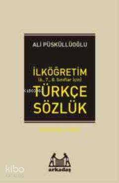 İlköğretim Türkçe Sözlük (6.7.8.Sınıflar için) Türkçe Sözlük Ali Püskü
