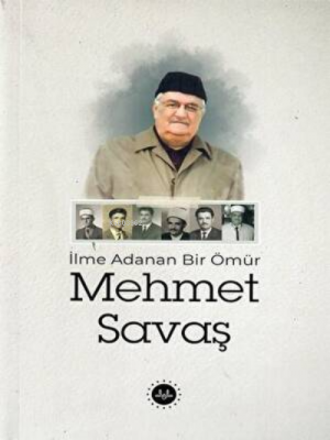 İlme Adanan Bir Ömür Mehmet Savaş Kolektif
