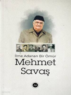 İlme Adanan Bir Ömür Mehmet Savaş Kolektif