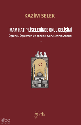 İmam Hatip Liselerinde Okul Gelişimi;Öğrenci, Öğretmen ve Yönetici Görüşlerinin Analizi