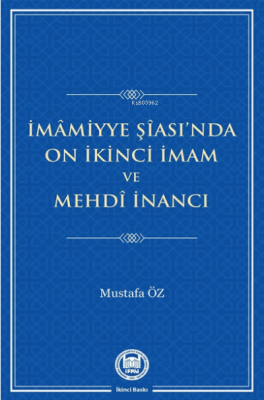 İmamiyye Şiası'da On İkinci İmam ve Mehdi İnancı Mustafa Öz