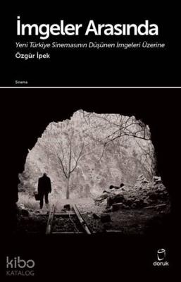 İmgeler Arasında Yeni Türkiye Sinemasının Düşünen İmgeleri Üzerine
