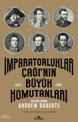 İmparatorluklar Çağı'nın Büyük Komutanları (1583-1865) Andrew Roberts