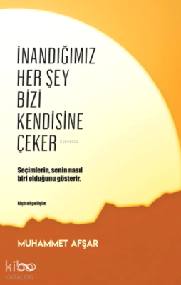 İnandığımız Her Şey Bizi Kendisine Çeker