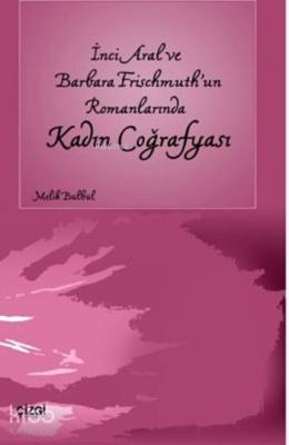 İnci Aral ve Barbara Frischmuth'un Romanlarında Kadın Coğrafyası