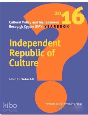 Independent Republic Of Culture; Cultural Policy And Management Research Centre (KPY) Yearbook
